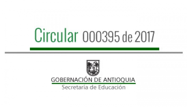 Circular 000395 de 2017 - Procedimiento y requisitos para obtener licencia de funcionamiento y otros trámites de los establecimientos educativos privados en los municipios no certificados de Antioquia