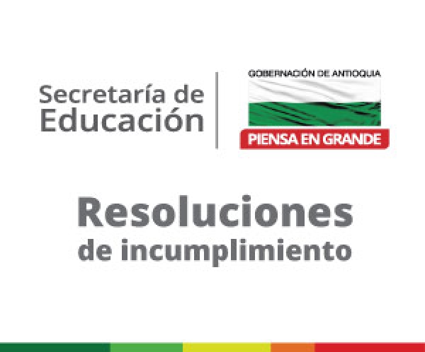 Publicación Resoluciones de incumplimiento del crédito que otorga el Fondo Departamental de Crédito para Acceso a la Educación Superior y la Educación para el Trabajo y Desarrollo Humano “Gilberto Echeverri Mejía”