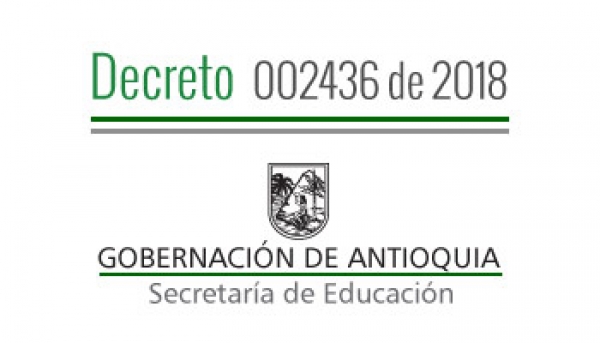 Decreto 002436 de 2018 - Por el cual se hacen unos encargos de Directivo Docente en la planta de Cargos del Departamento de Antioquia