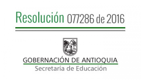 Resolución 077286 de 2016 - Conceder Comisión de Servicios Remunerada a unos docentes en el marco del proyecto Becas de Maestría de la Gobernación de Antioquia, Universidad de Medellín y la Universidad Pontificia Bolivariana