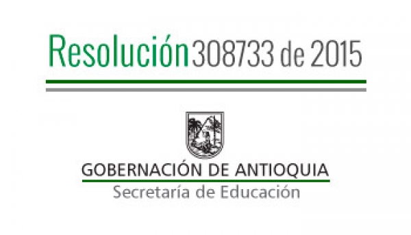 Resolución 308733 de 2015 - Se resuelve un Recurso de Reposición del establecimiento Centro de Servicios y Subsidios Educativos SYSE en los Municipios No Certificados del Departamento de AntIoquia.