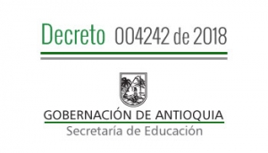 Decreto 004242 de 2018 - Por el cual se vincula temporalmente unos Tutores del Sector Privado al servicio de E. E. de la Secretaría de Educación de Antioquia
