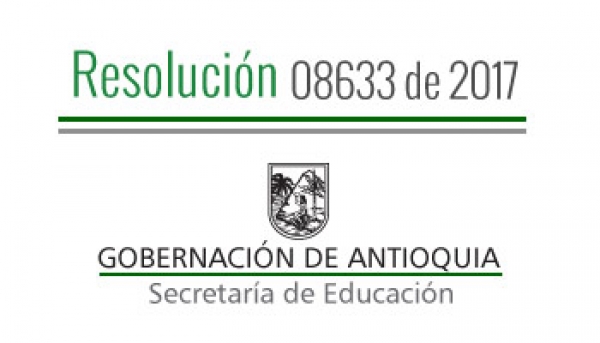 Resolución 08633 de 2017 por la cual se establece el Calendario Académico A, para el año 2018, para los Establecimientos Educativos Oficiales de los municipios no certificados del Departamento de Antioquia que prestan el Servicio Público Educativo en