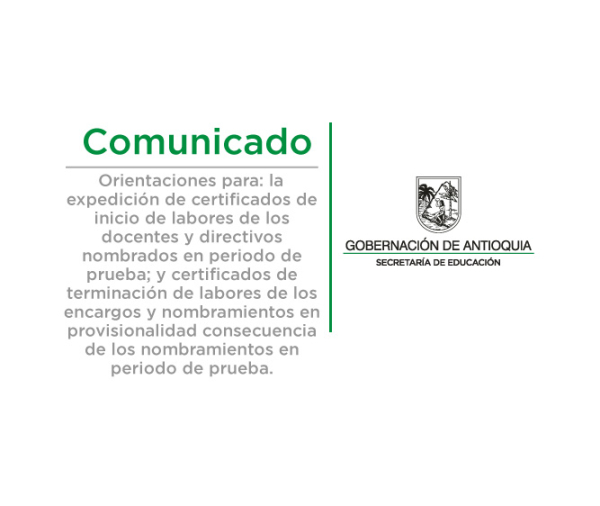 Orientaciones para: la expedición de certificados de inicio de labores de los docentes y directivos nombrados en periodo de prueba; y Certificados de terminación de labores de los encargos y nombramientos en provisionalidad consecuencia de los nombra