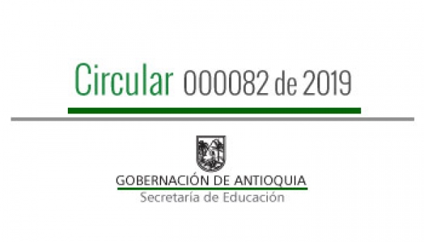 Circular 000082 de 2019 - Reporte de situaciones tipo II y III ocurridas en los Establecimientos Educativos Oficiales de los 117 municipios no certificados de Antioquia