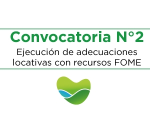 Convocatoria N°2 Ejecución de adecuaciones locativas con recursos FOME