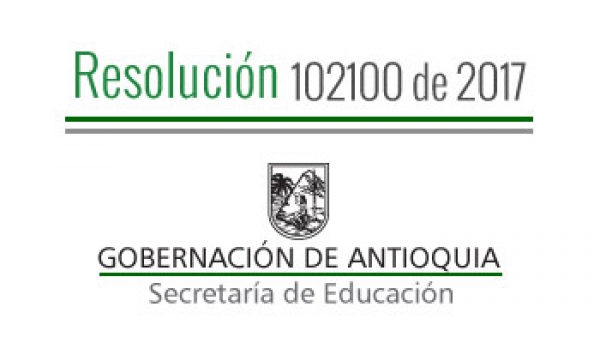 Resolución 102100 de 2017 - Por el cual se concede una comisión de Servicios Remunerada a unos Docentes y Directivos Docentes que se relacionan, para una capacitación que se realizará en Medellín